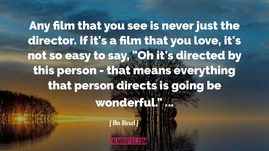 Vin Diesel Quotes: Any film that you see