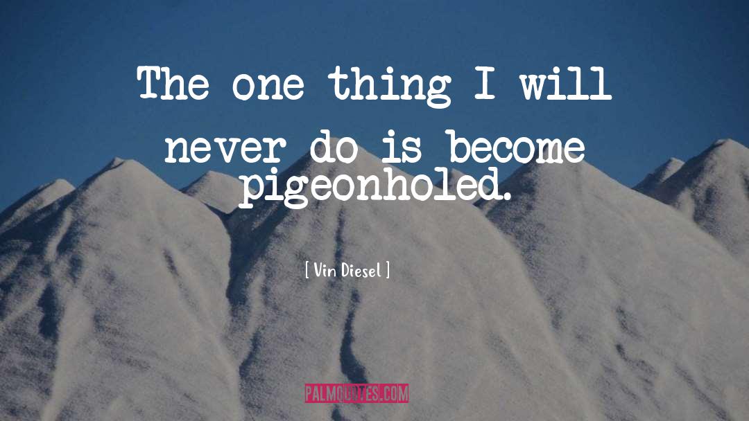 Vin Diesel Quotes: The one thing I will