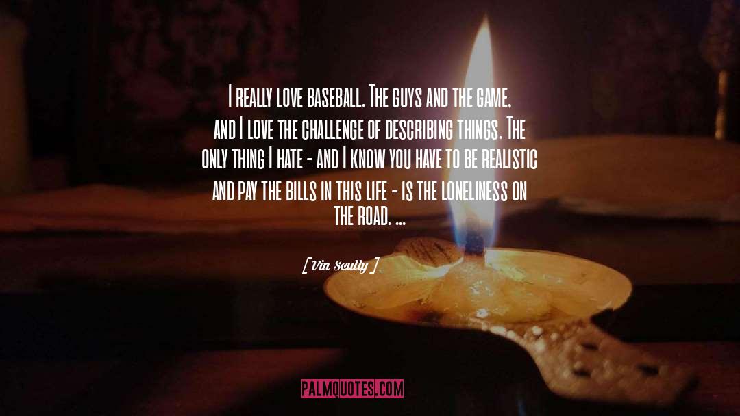 Vin Scully Quotes: I really love baseball. The