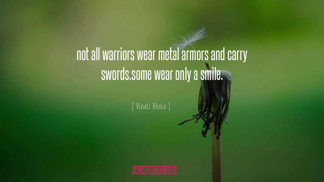 Vinati Bhola Quotes: not all warriors <br />wear