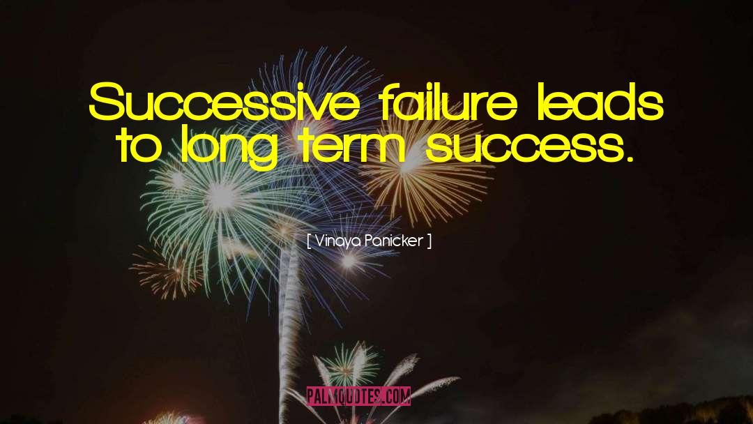 Vinaya Panicker Quotes: Successive failure leads to long