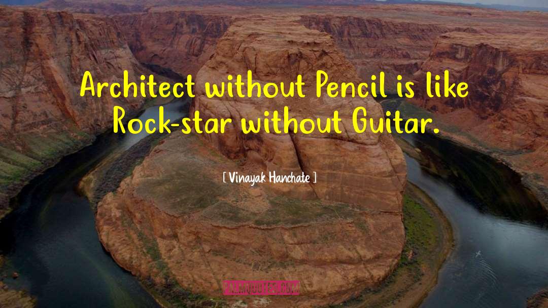 Vinayak Hanchate Quotes: Architect without Pencil is like