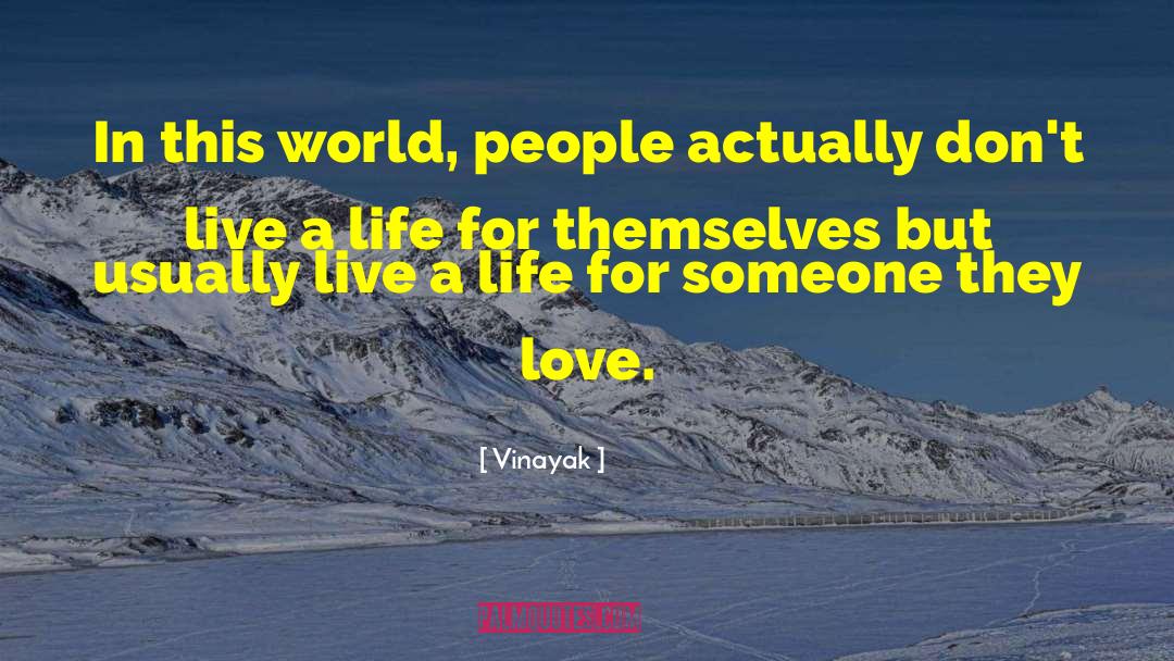 Vinayak Quotes: In this world, people actually