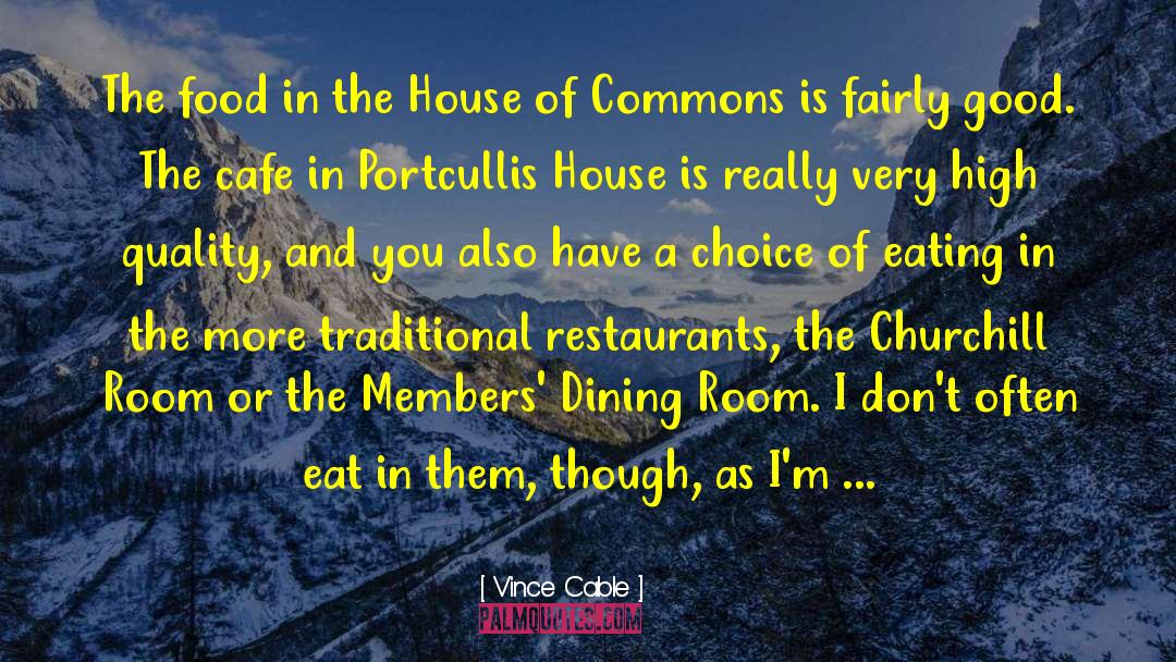 Vince Cable Quotes: The food in the House