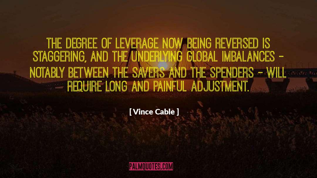Vince Cable Quotes: The degree of leverage now