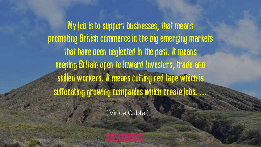 Vince Cable Quotes: My job is to support