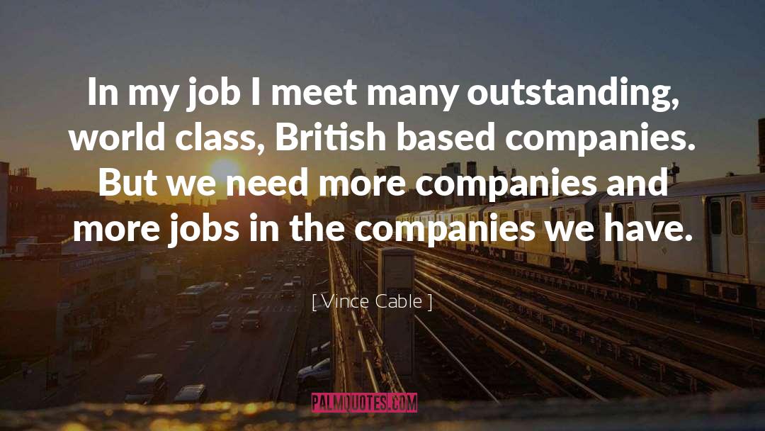 Vince Cable Quotes: In my job I meet