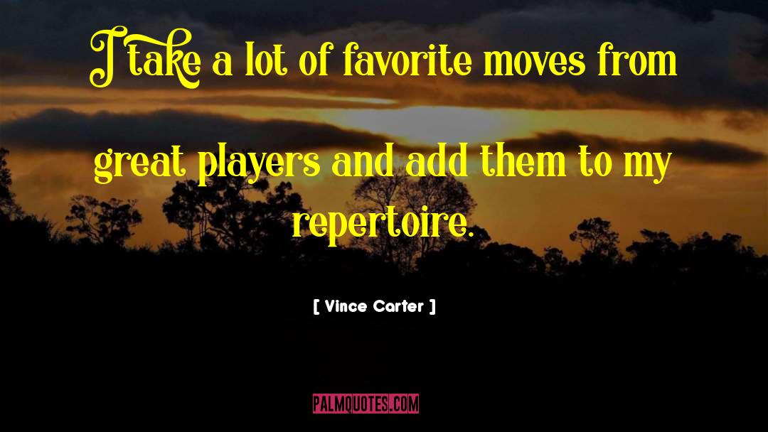 Vince Carter Quotes: I take a lot of