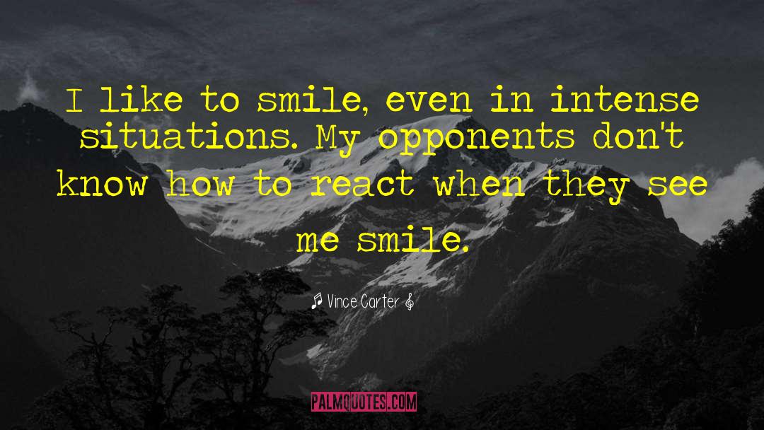 Vince Carter Quotes: I like to smile, even