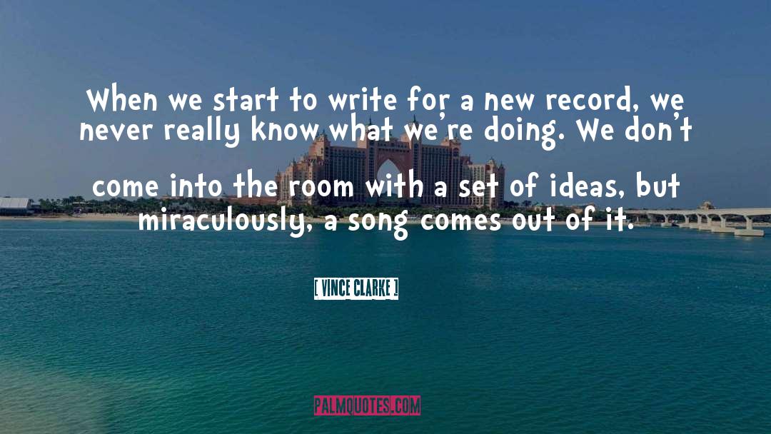Vince Clarke Quotes: When we start to write