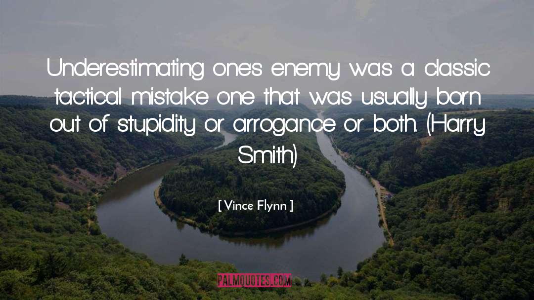 Vince Flynn Quotes: Underestimating one's enemy was a
