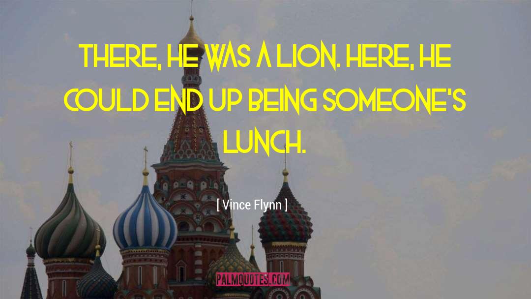 Vince Flynn Quotes: There, he was a lion.