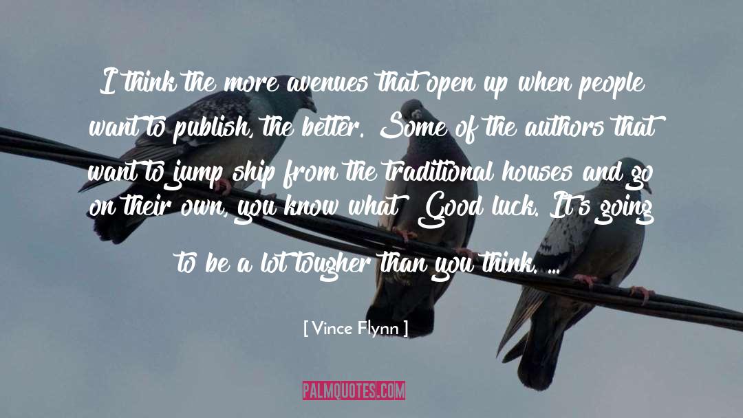 Vince Flynn Quotes: I think the more avenues