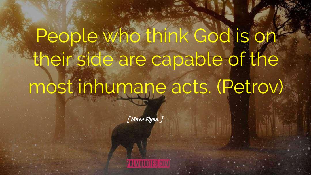 Vince Flynn Quotes: People who think God is