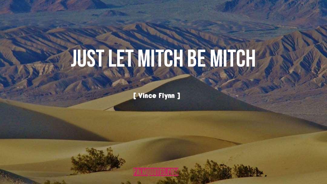 Vince Flynn Quotes: just let Mitch be Mitch