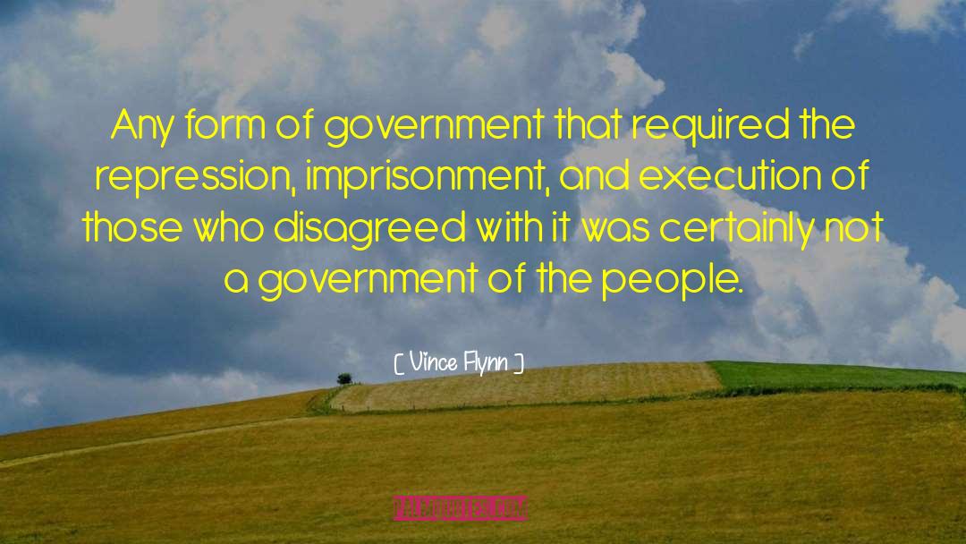 Vince Flynn Quotes: Any form of government that