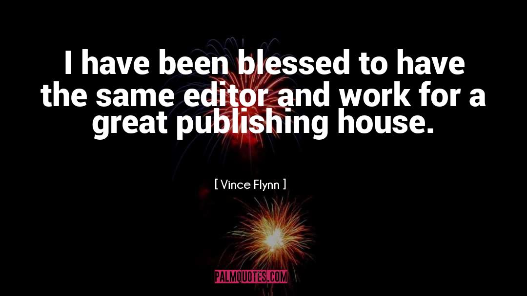 Vince Flynn Quotes: I have been blessed to