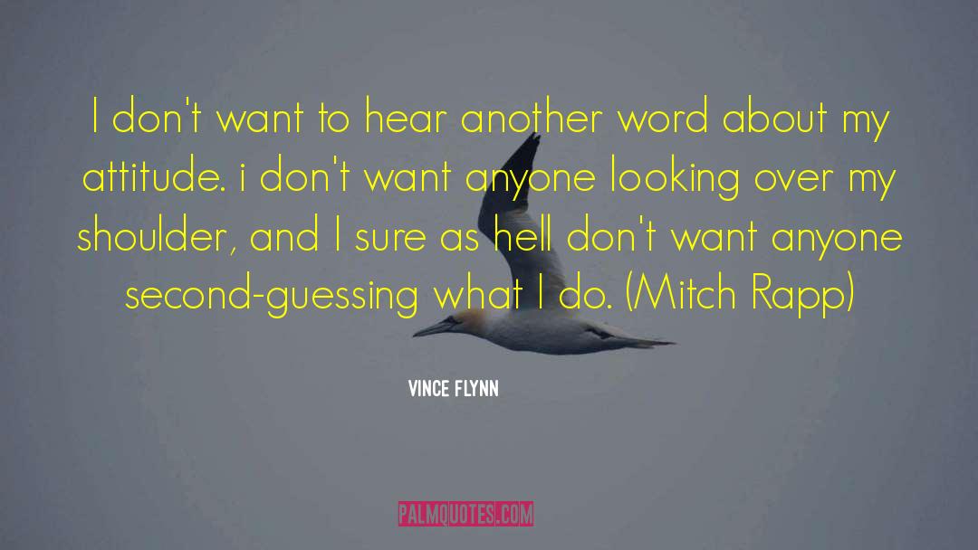 Vince Flynn Quotes: I don't want to hear