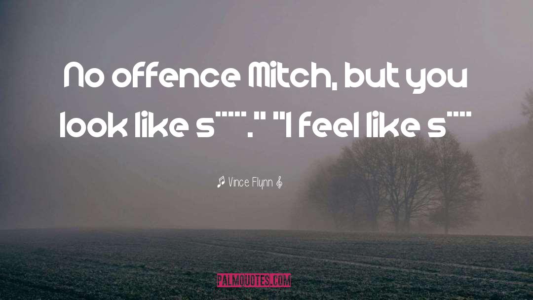 Vince Flynn Quotes: No offence Mitch, but you
