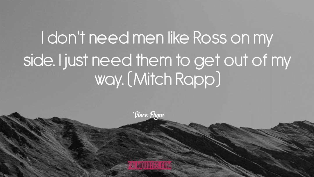 Vince Flynn Quotes: I don't need men like