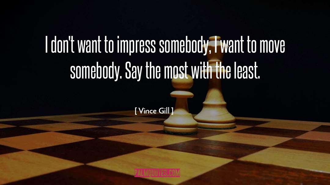 Vince Gill Quotes: I don't want to impress