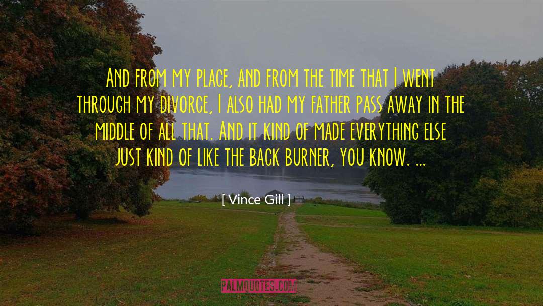 Vince Gill Quotes: And from my place, and