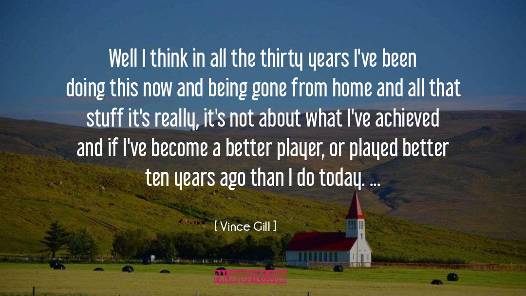 Vince Gill Quotes: Well I think in all