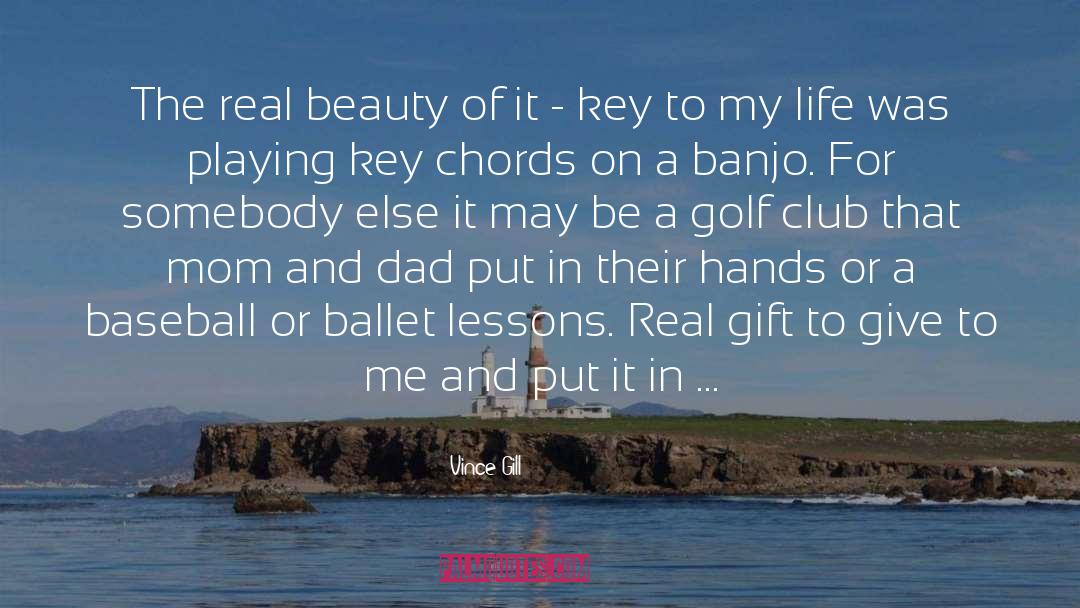 Vince Gill Quotes: The real beauty of it