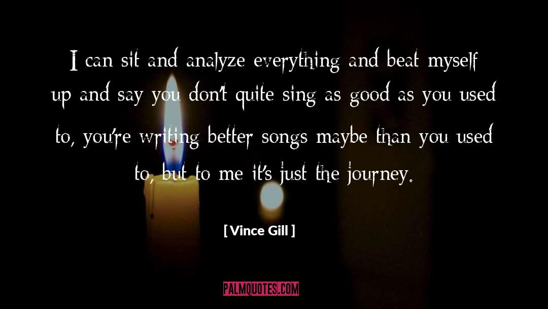 Vince Gill Quotes: I can sit and analyze