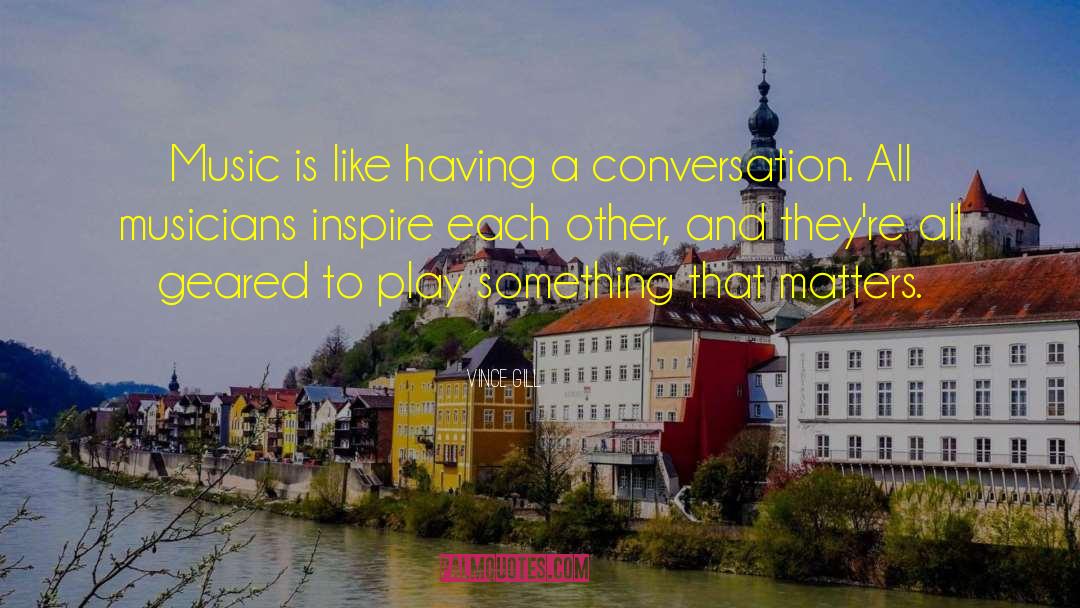 Vince Gill Quotes: Music is like having a