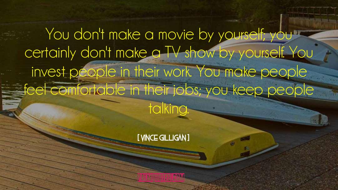 Vince Gilligan Quotes: You don't make a movie