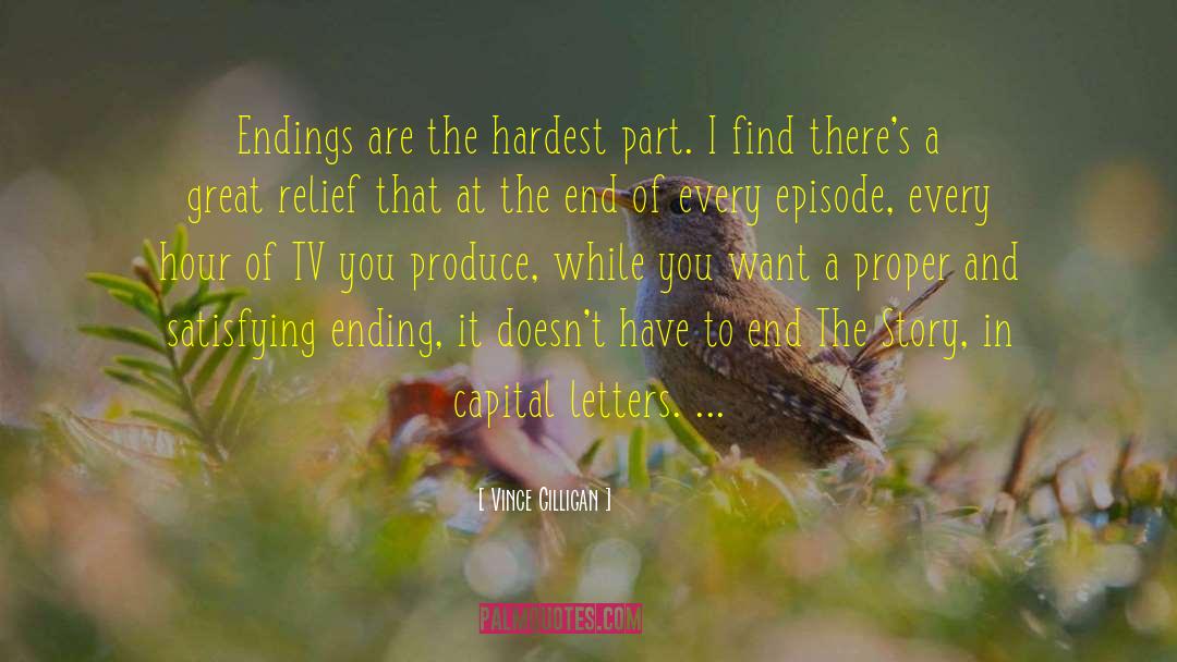 Vince Gilligan Quotes: Endings are the hardest part.