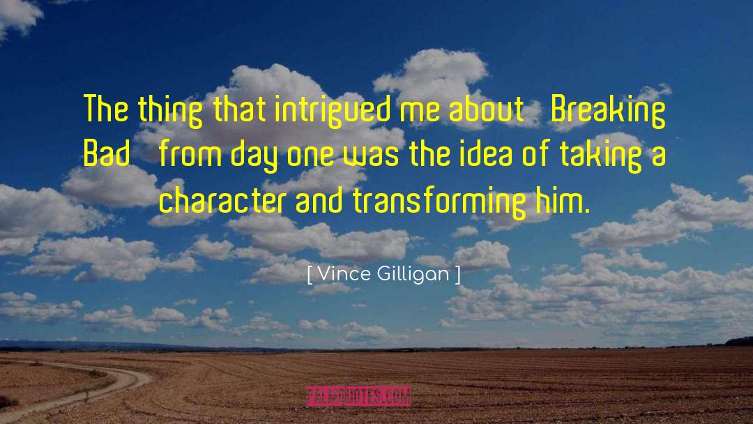 Vince Gilligan Quotes: The thing that intrigued me