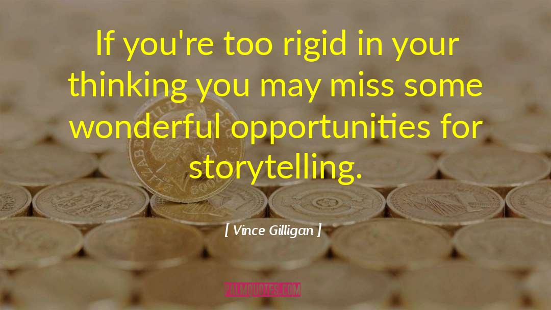 Vince Gilligan Quotes: If you're too rigid in