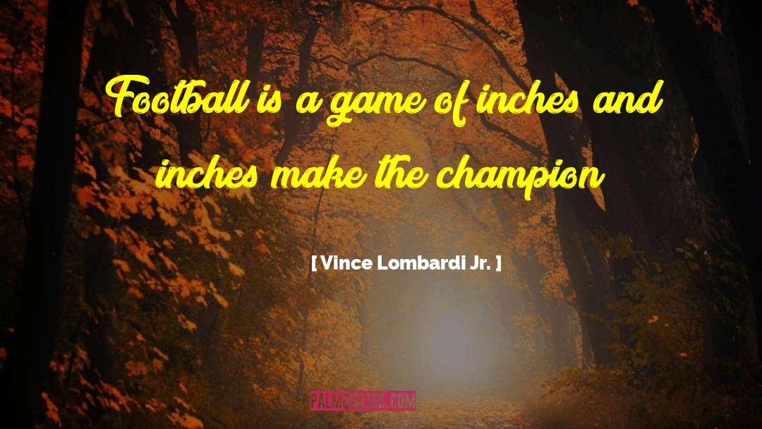 Vince Lombardi Jr. Quotes: Football is a game of