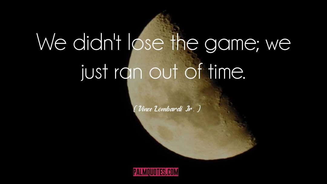 Vince Lombardi Jr. Quotes: We didn't lose the game;