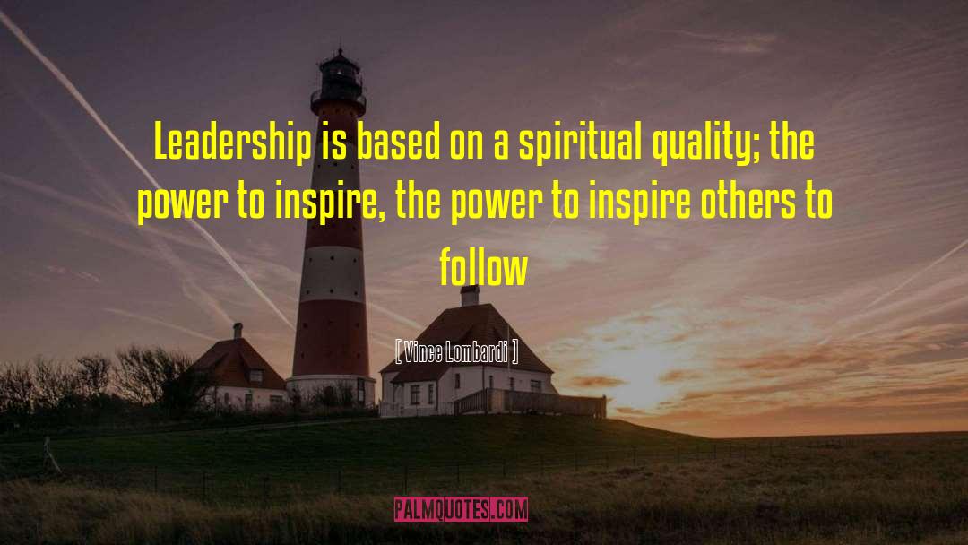 Vince Lombardi Quotes: Leadership is based on a