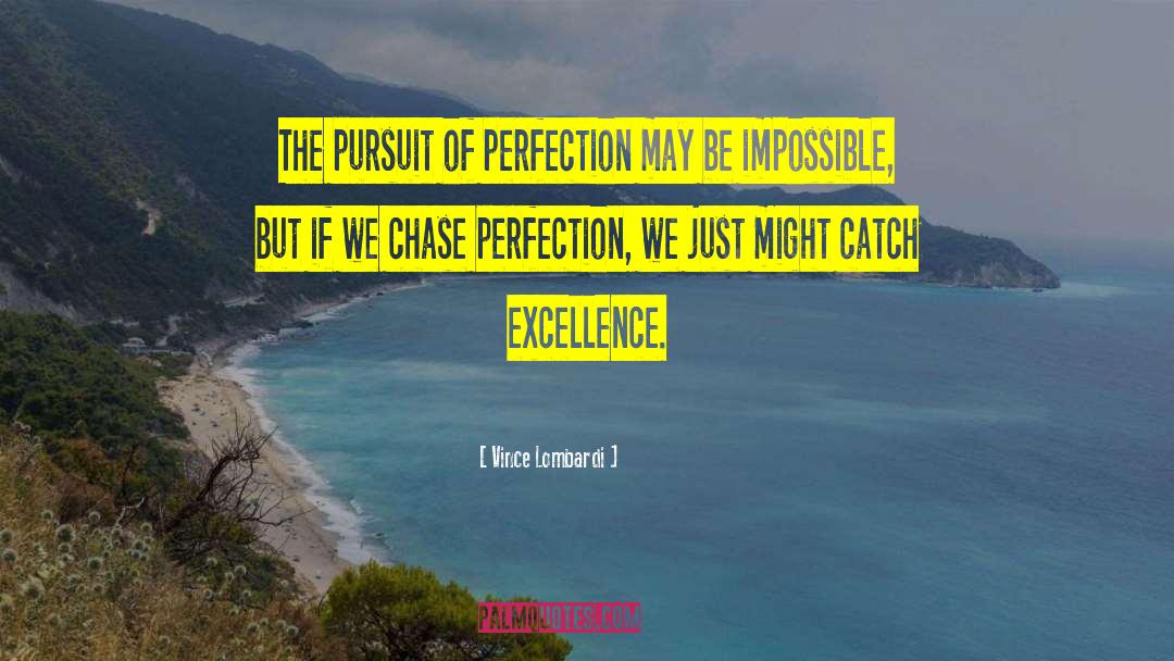 Vince Lombardi Quotes: The pursuit of perfection may