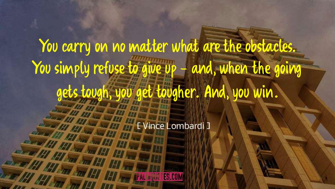 Vince Lombardi Quotes: You carry on no matter