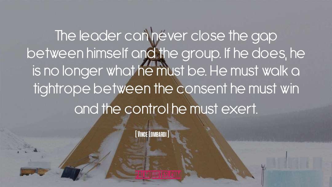 Vince Lombardi Quotes: The leader can never close
