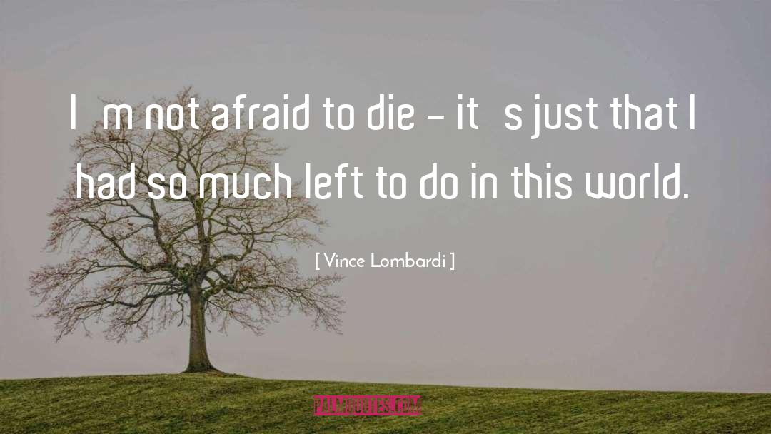 Vince Lombardi Quotes: I'm not afraid to die