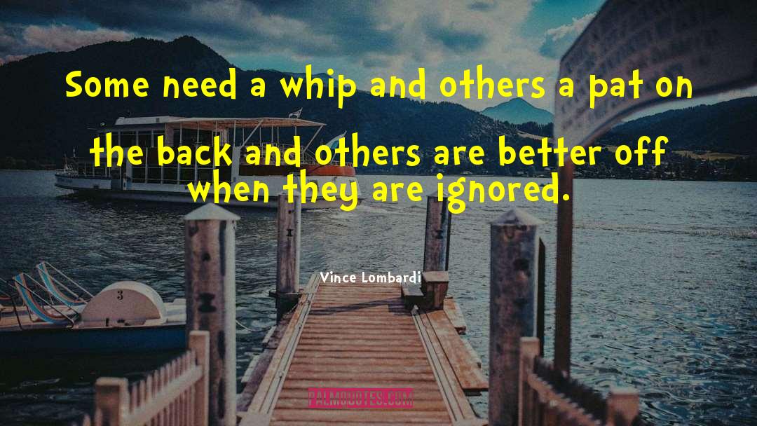 Vince Lombardi Quotes: Some need a whip and