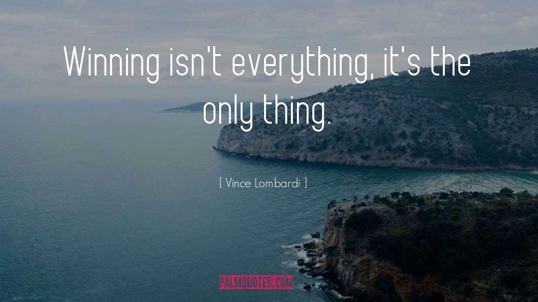 Vince Lombardi Quotes: Winning isn't everything, it's the