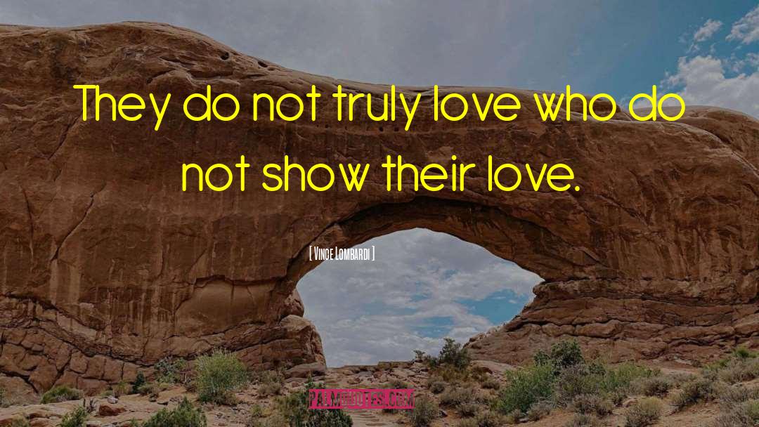 Vince Lombardi Quotes: They do not truly love