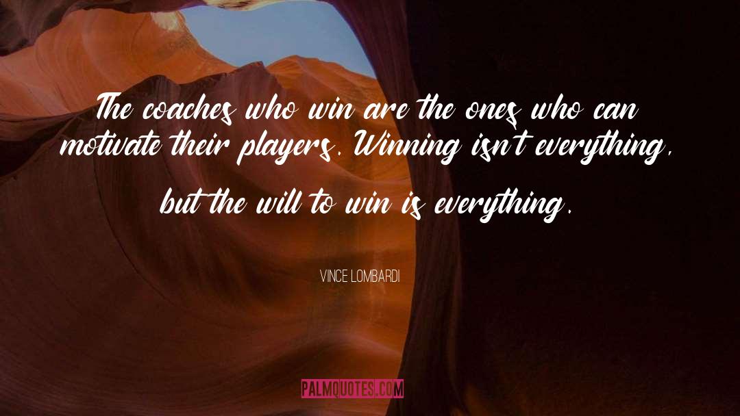 Vince Lombardi Quotes: The coaches who win are