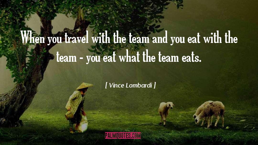 Vince Lombardi Quotes: When you travel with the