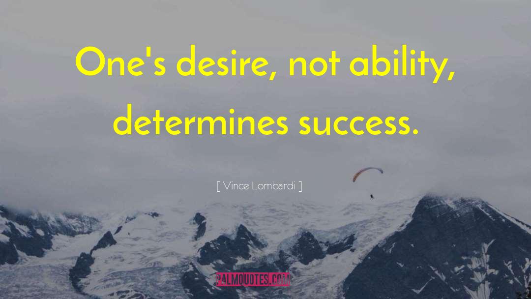 Vince Lombardi Quotes: One's desire, not ability, determines