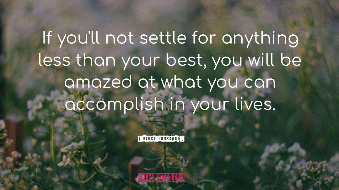 Vince Lombardi Quotes: If you'll not settle for