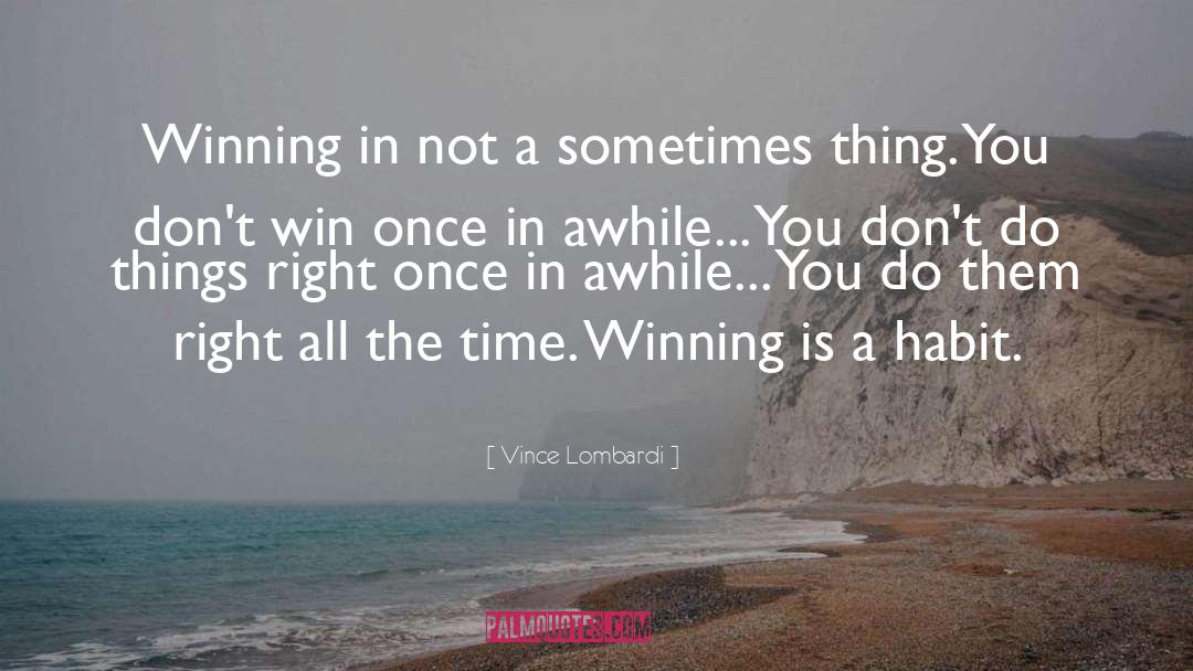 Vince Lombardi Quotes: Winning in not a sometimes
