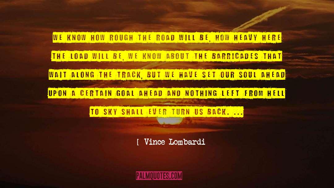 Vince Lombardi Quotes: We know how rough the